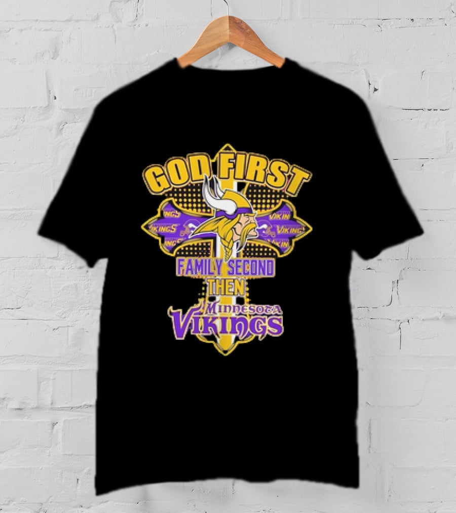 God First Family Second Then Minnesota Vikings T-Shirt