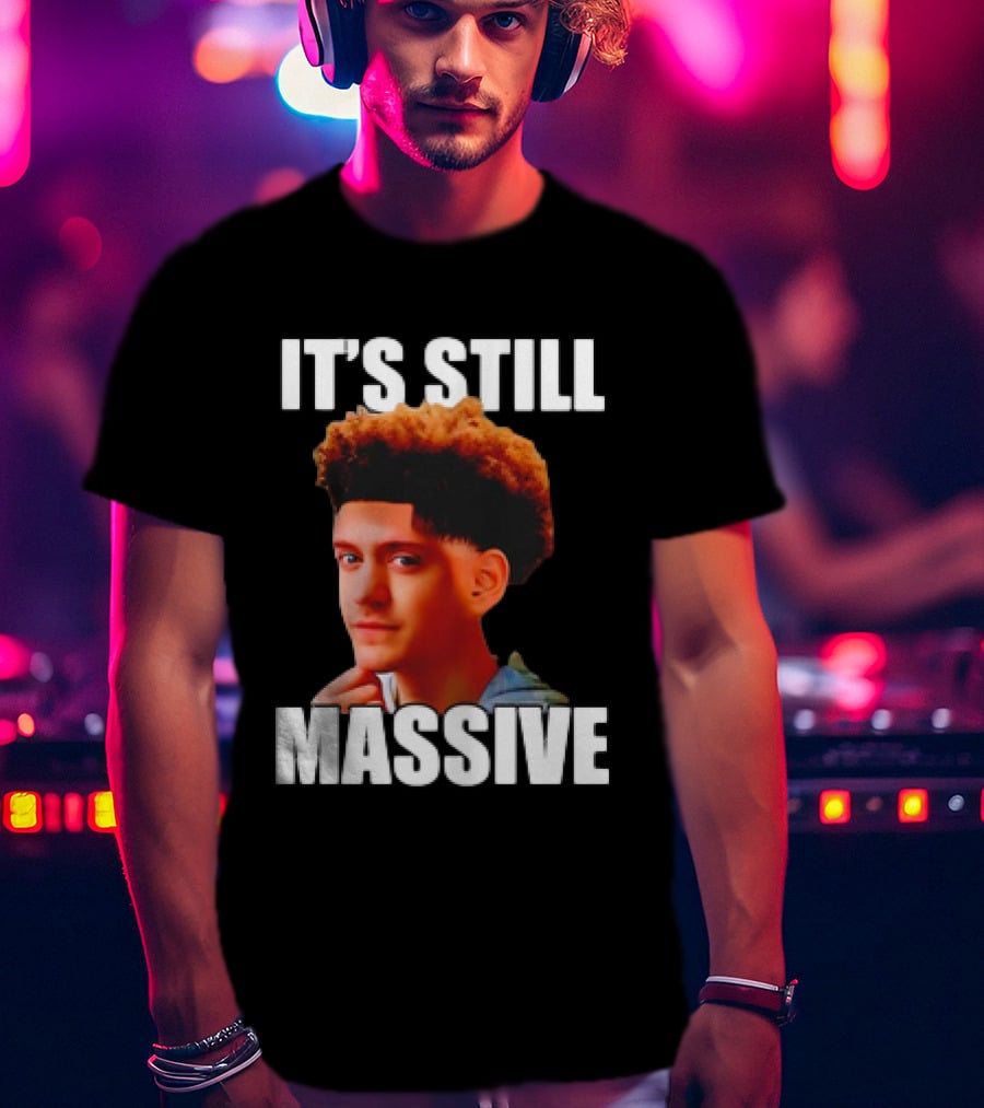 IT'S STILL MASSIVE T-Shirt