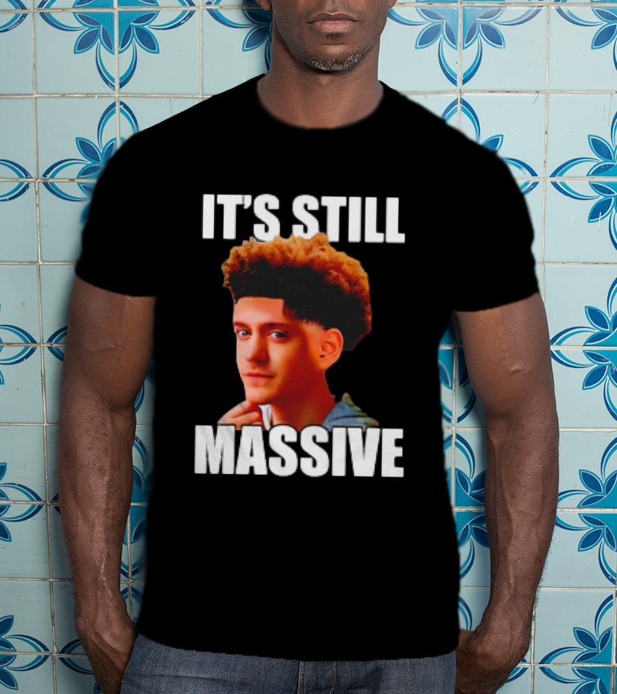 IT'S STILL MASSIVE T-Shirt