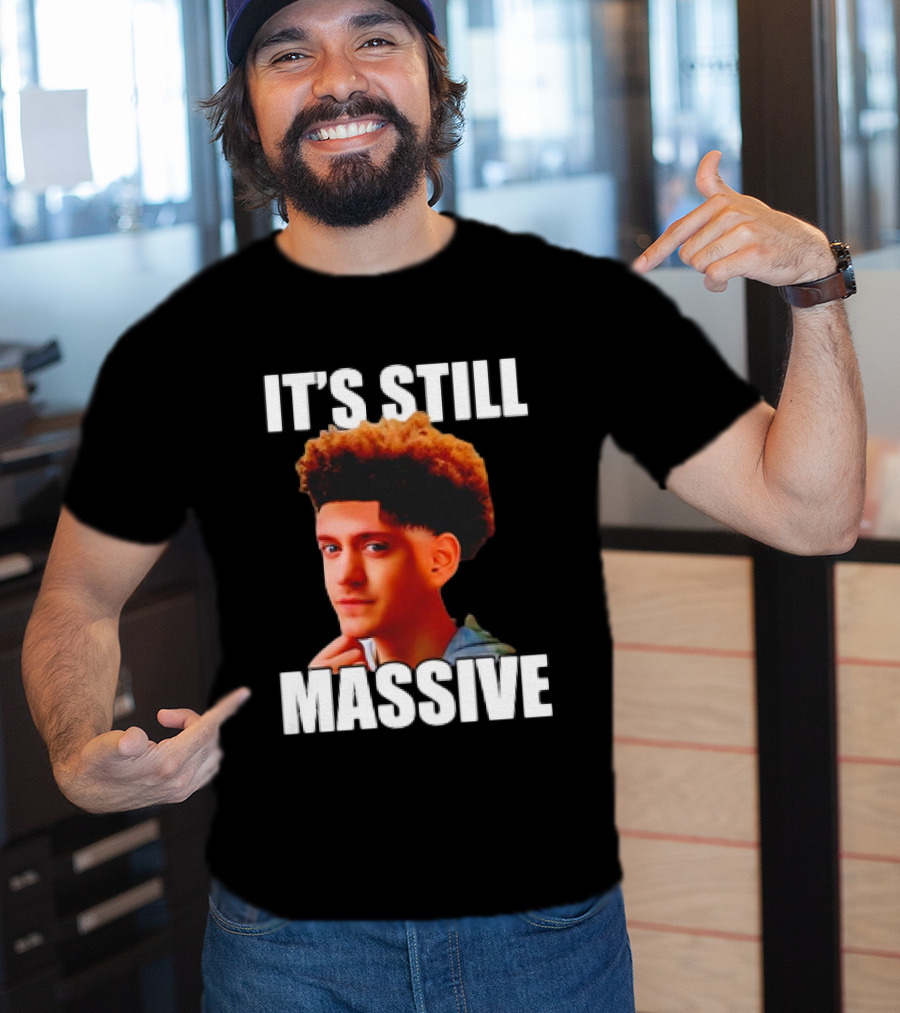 IT'S STILL MASSIVE T-Shirt