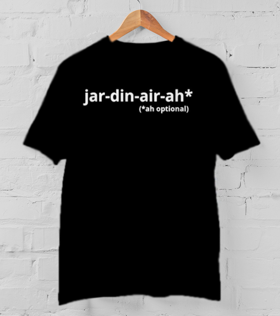 Jar Din Air Ah Ah Optional Jar-din-air-ah Ah Optional T-Shirt