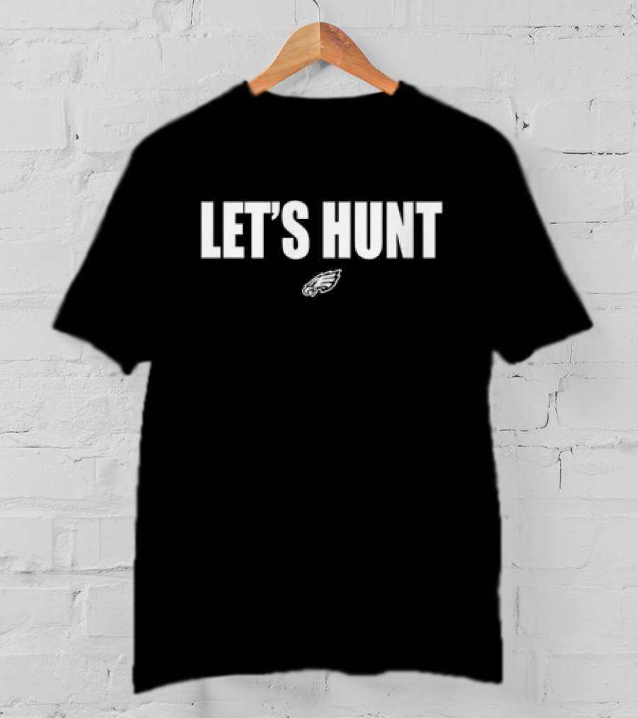 Philadelphia Eagles Let's Hunt Bold Team Spirit T-Shirt