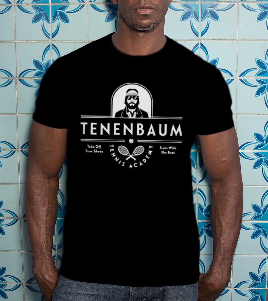 Tenenbaum Tennis Academy Take Off Your Shoes Train With The Best T-Shirt