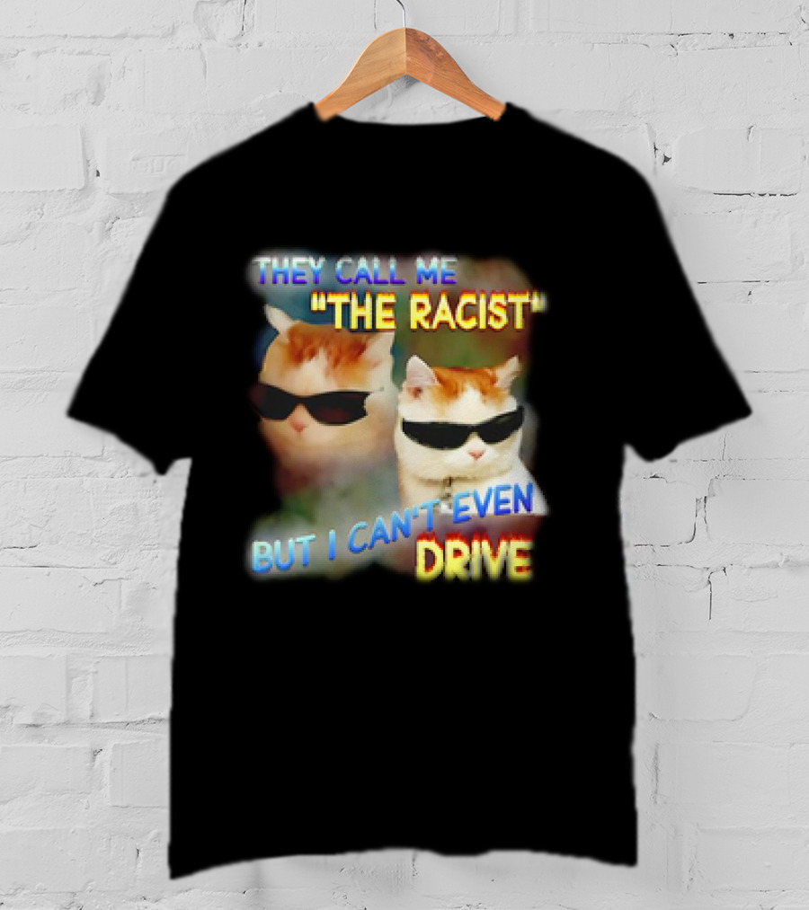 They Call Me 'The Racist' But I Can't Even Drive Cool Sunglasses Cat Duo T-Shirt