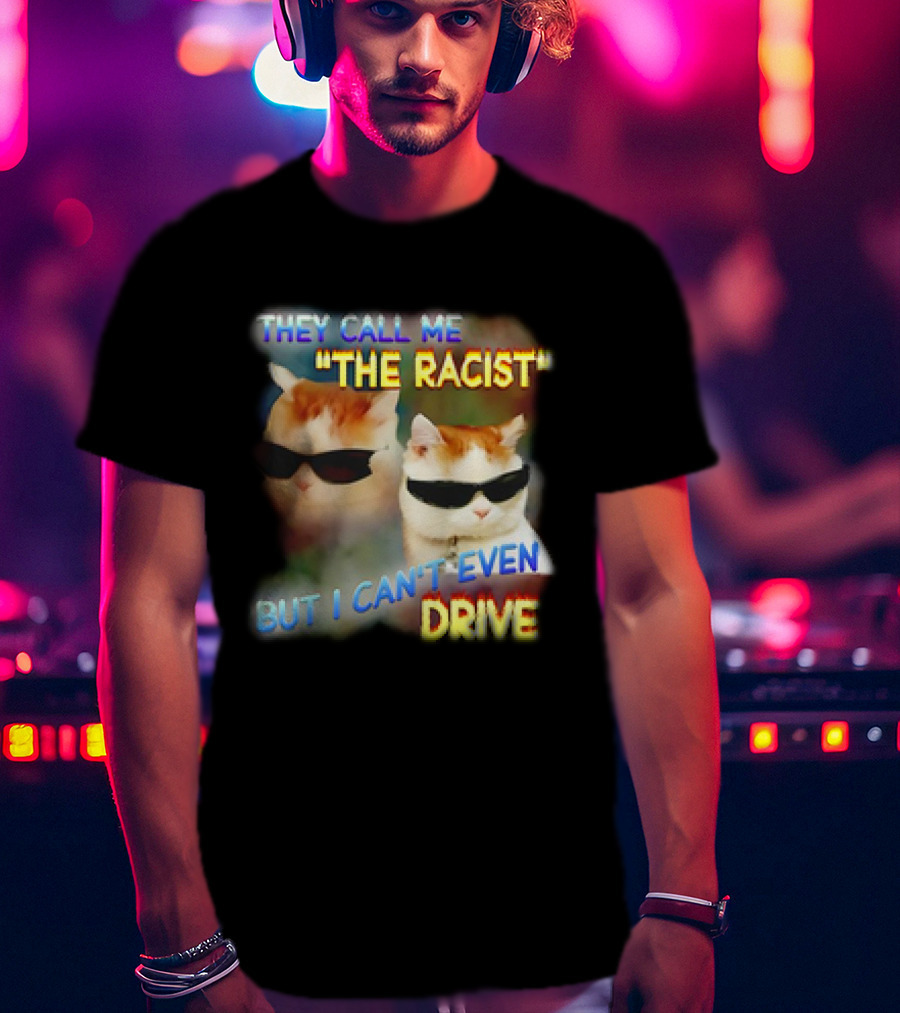 They Call Me 'The Racist' But I Can't Even Drive Cool Sunglasses Cat Duo T-Shirt