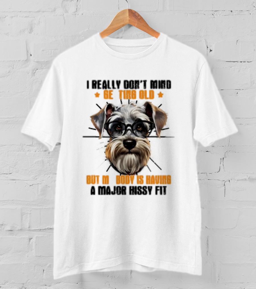 I Really Don’t Mind Getting Old But My Body Is Having A Major Hissy Fit Dog With Glasses T-Shirt