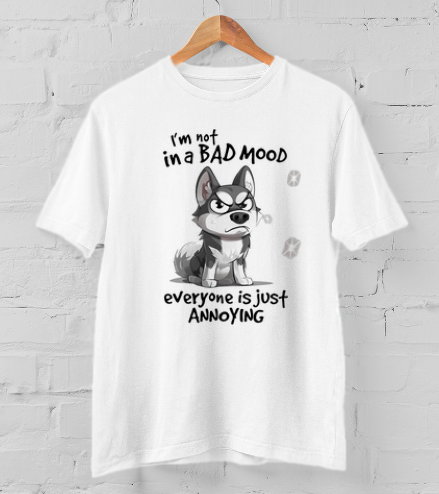 I’m Not In A Bad Mood Everyone Is Just Annoying Husky Dog T-Shirt