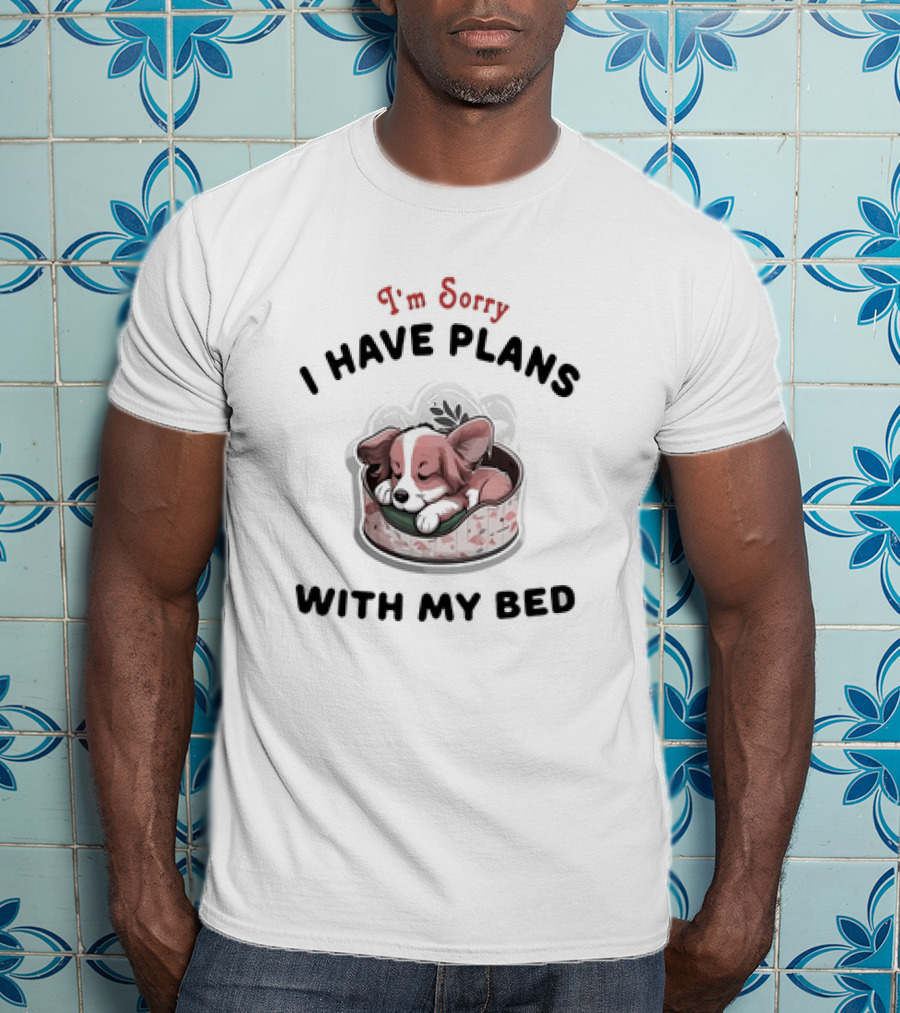 I'm Sorry I Have Plans With My Bed Cute Sleeping Dog T-Shirt
