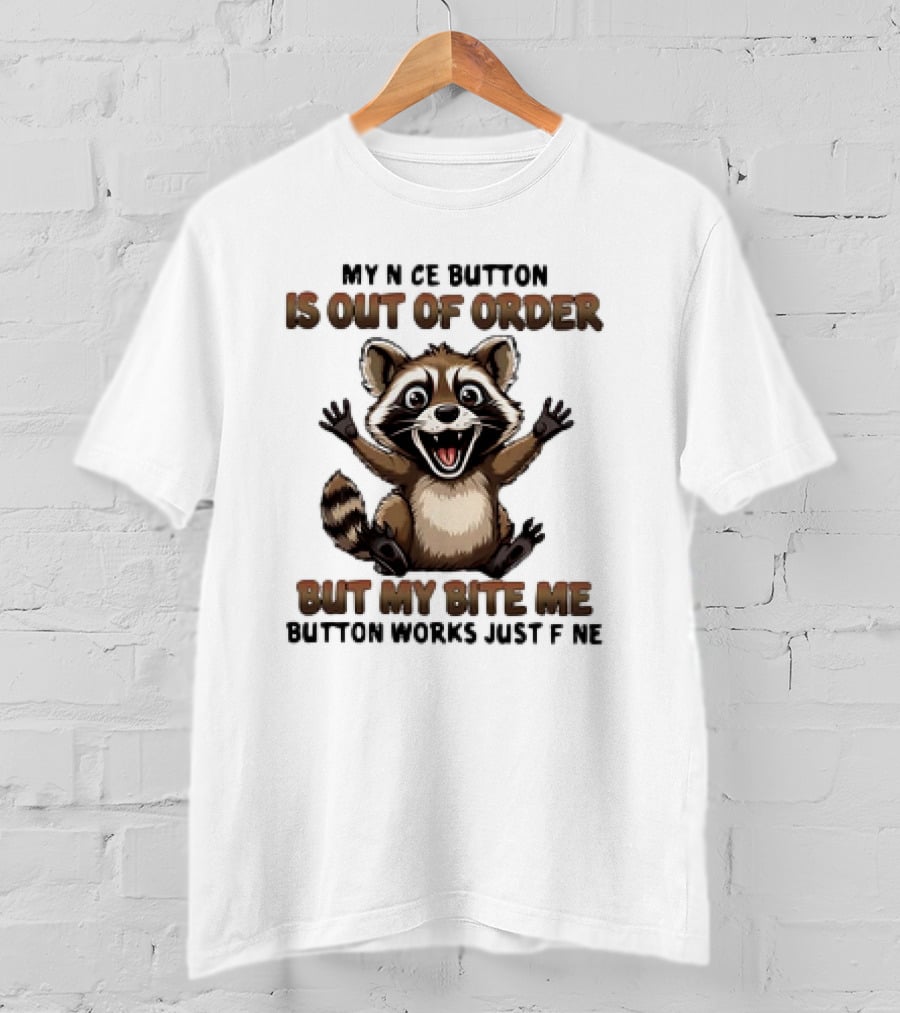 Raccoon My Nice Button Is Out Of Order But My Bite Me Button Works Just Fine T-Shirt