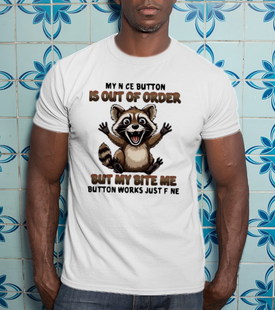 Raccoon My Nice Button Is Out Of Order But My Bite Me Button Works Just Fine T-Shirt