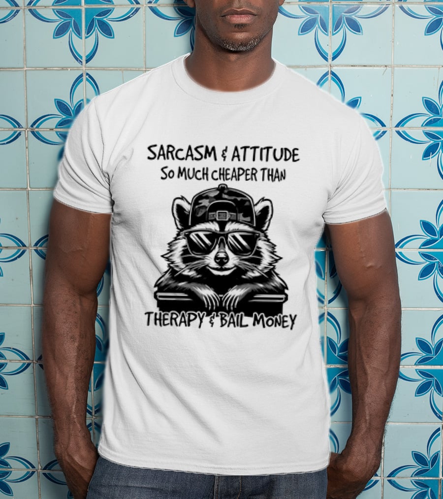 Raccoon Sarcasm And Attitude So Much Cheaper Than Therapy And Bail Money T-Shirt