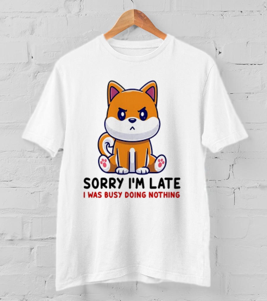 Shiba Inu Sorry I'm Late I Was Busy Doing Nothing T-Shirt