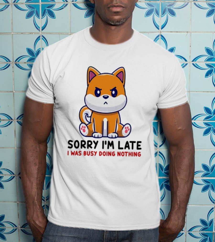 Shiba Inu Sorry I'm Late I Was Busy Doing Nothing T-Shirt