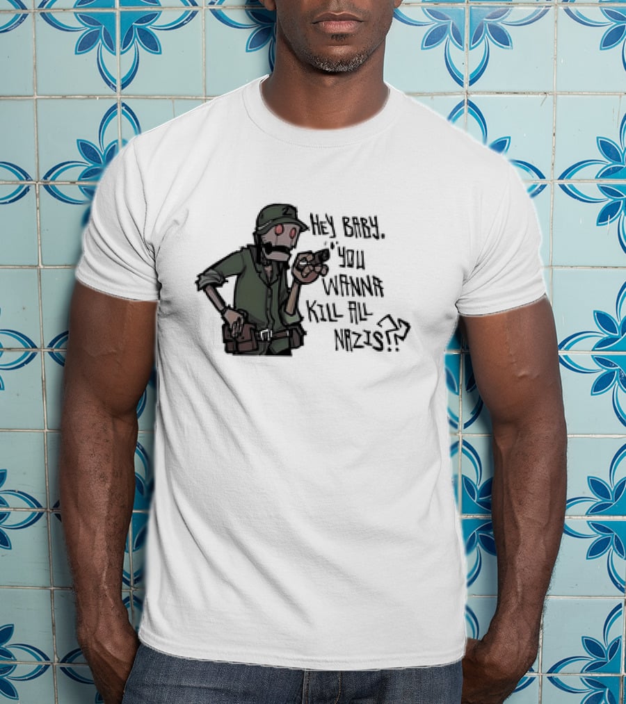 Hey Baby You Wanna Kill All Nazis Soldier Character With Gun T-Shirt