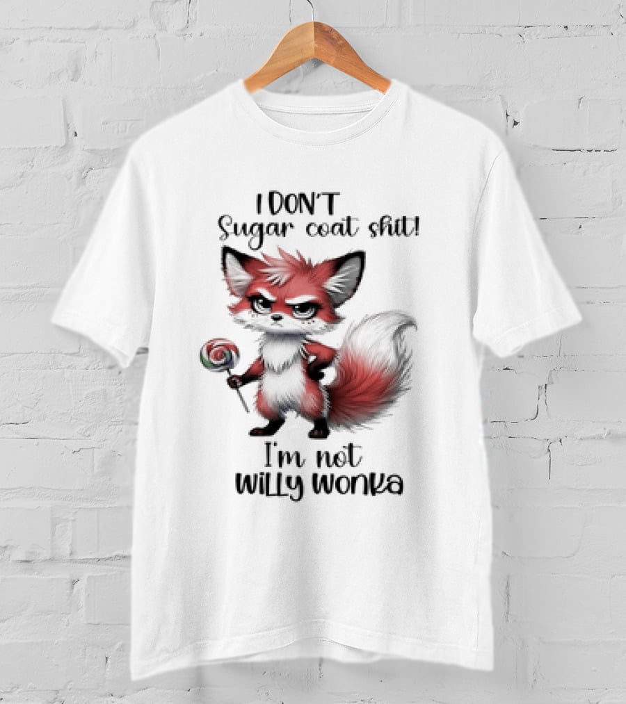 I DON'T Sugar Coat Shit I'm Not Willy Wonka Fox Holding Lollipop T-Shirt