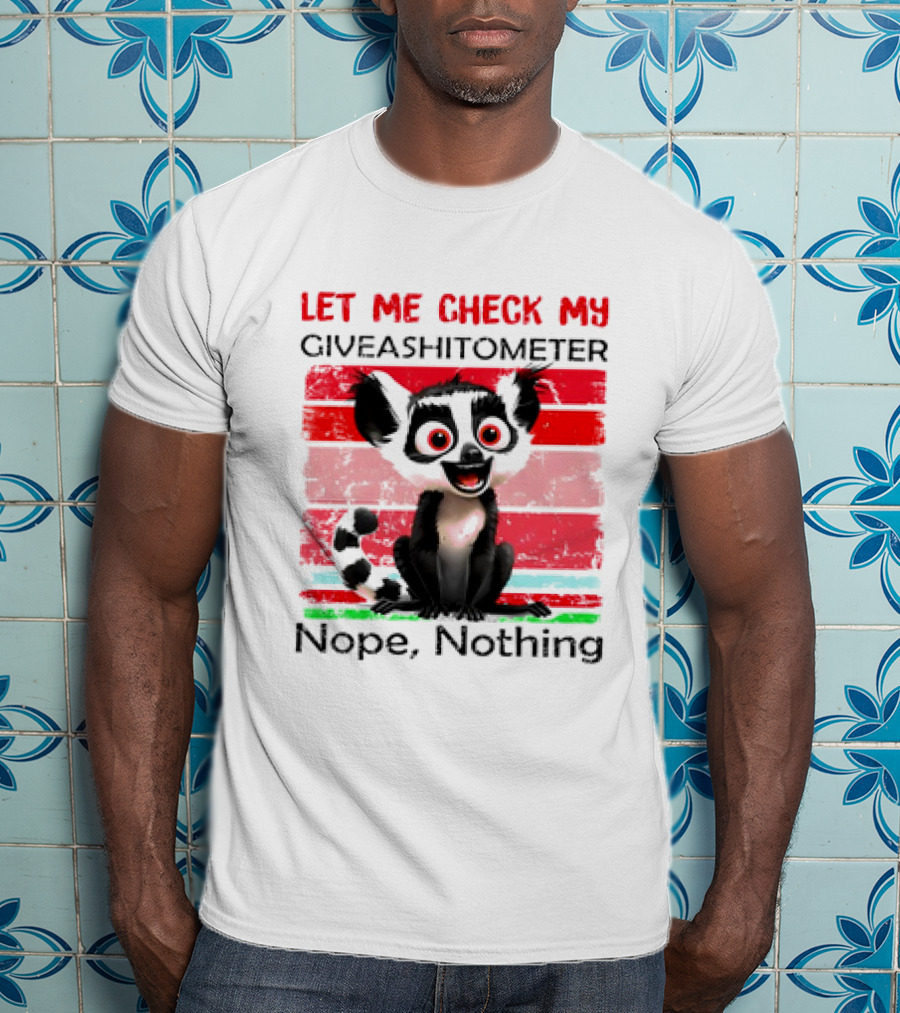 Lemur Catta Let Me Check My Giveashitometer Nope Nothing T-Shirt