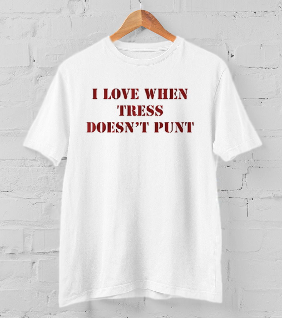 Tress Way Washington Commanders I Love When Tress Doesn’t Punt T-Shirt