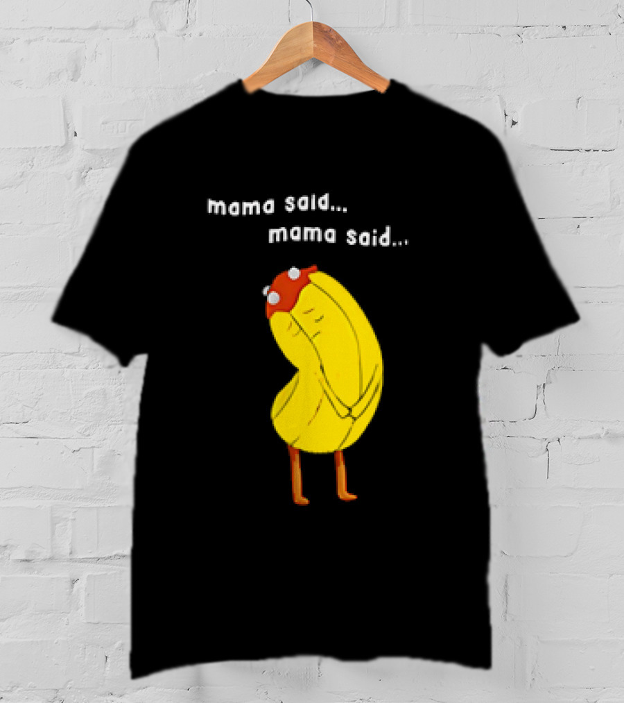 Mama Said. Mama Said. Banana Character With Red Hat T-Shirt