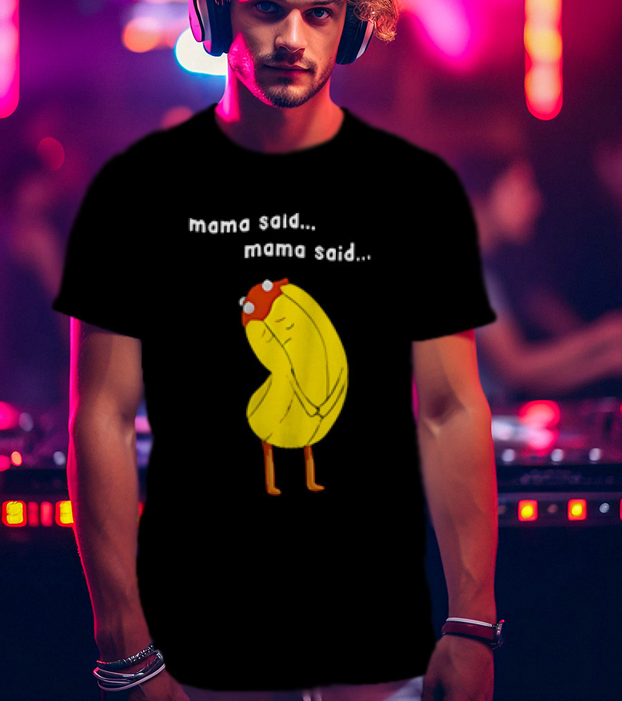 Mama Said. Mama Said. Banana Character With Red Hat T-Shirt