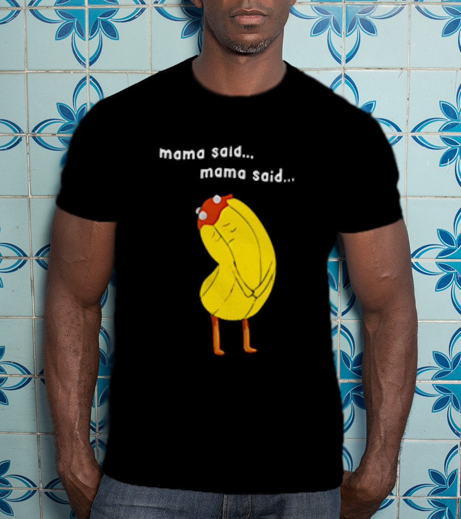 Mama Said. Mama Said. Banana Character With Red Hat T-Shirt