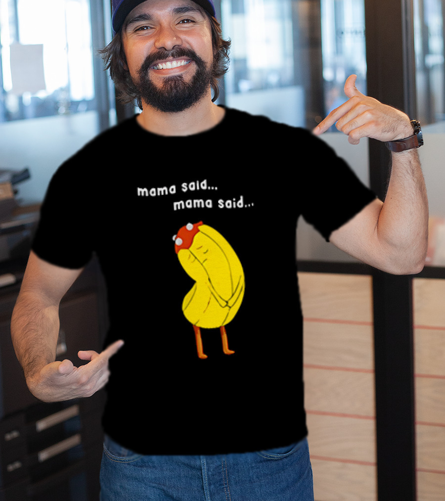 Mama Said. Mama Said. Banana Character With Red Hat T-Shirt