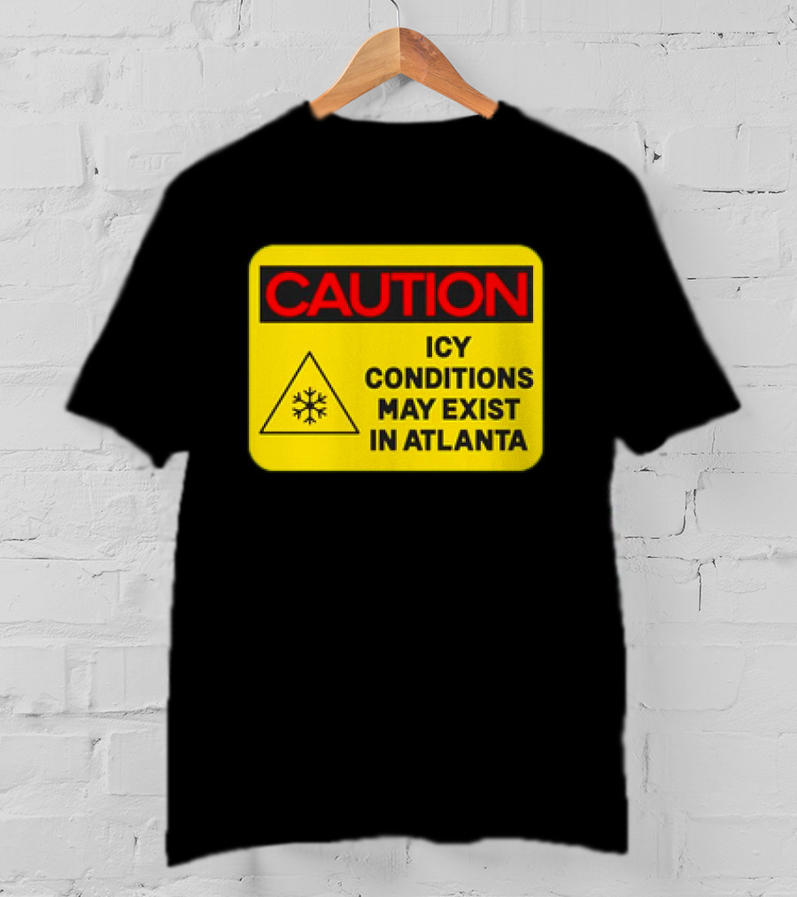 Caution Icy Conditions May Exist In Atlanta Warning Sign T-Shirt