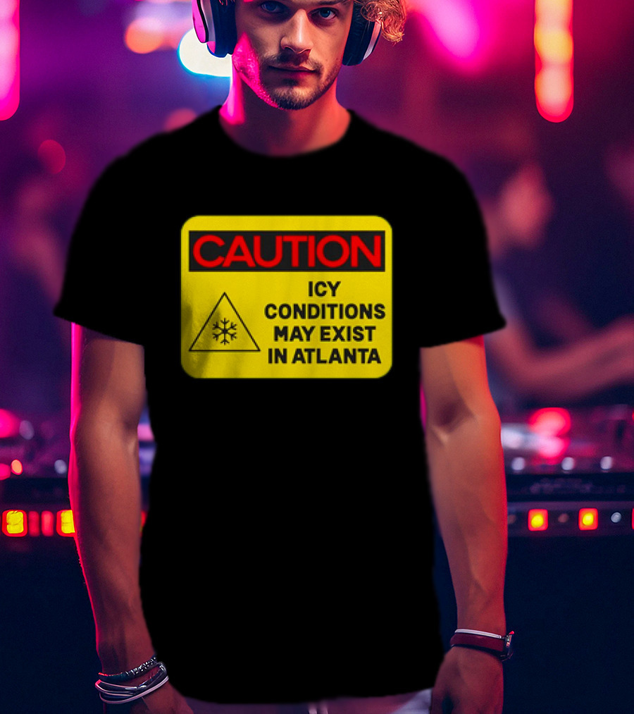 Caution Icy Conditions May Exist In Atlanta Warning Sign T-Shirt