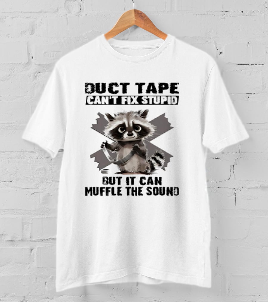 Raccoon Humor Duct Tape Can't Fix Stupid Muffle The Sound T-Shirt