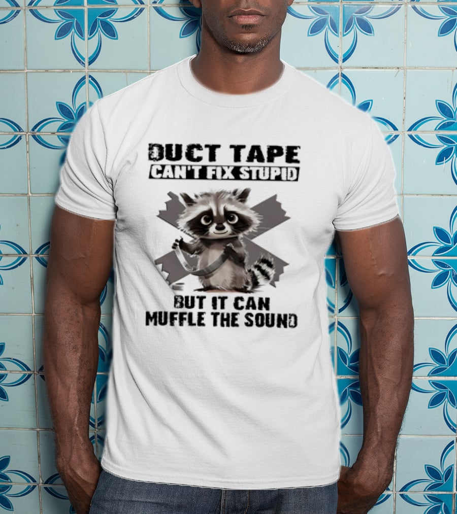 Raccoon Humor Duct Tape Can't Fix Stupid Muffle The Sound T-Shirt