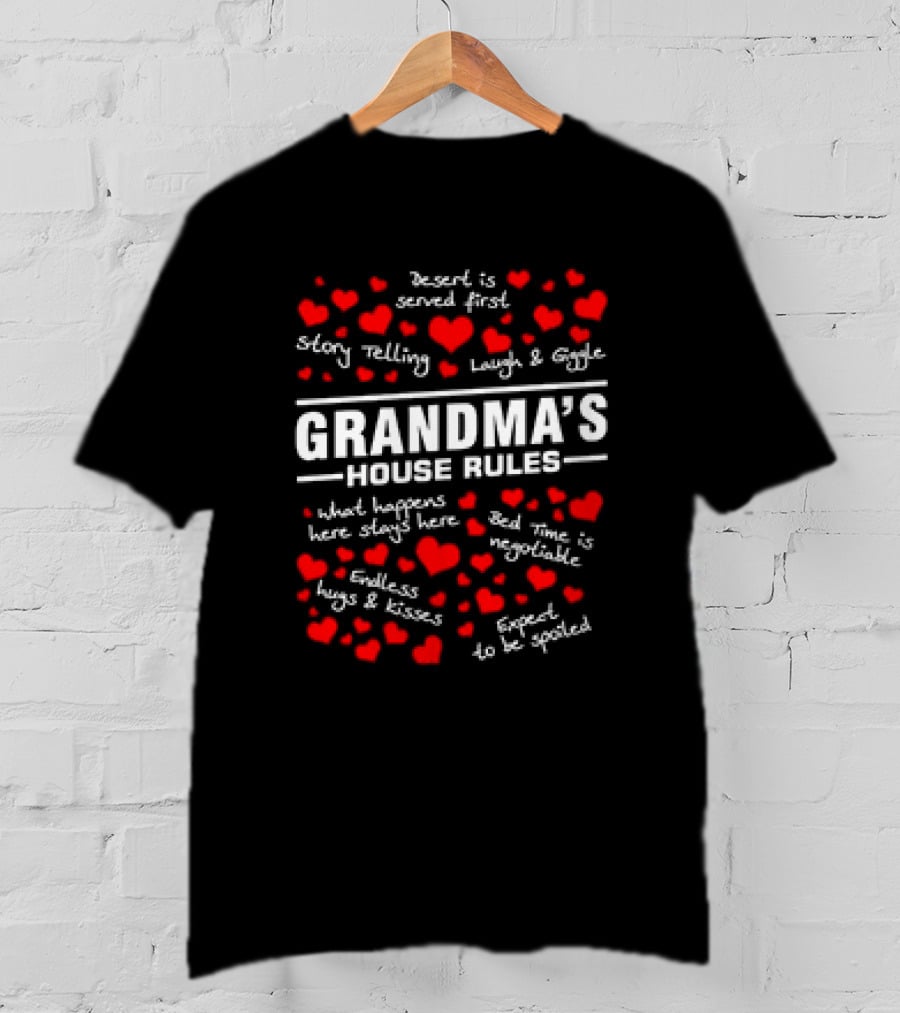 Grandma's House Rules Dessert Served First Storytelling Laugh Giggling Hug Kiss Spoiled T-Shirt