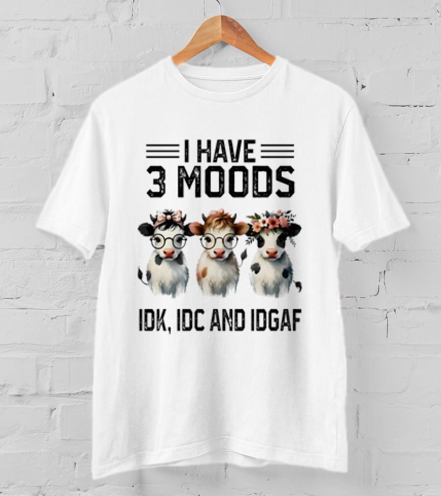 I Have 3 Moods Cow: IDK, IDC, And IDGAF T-Shirt