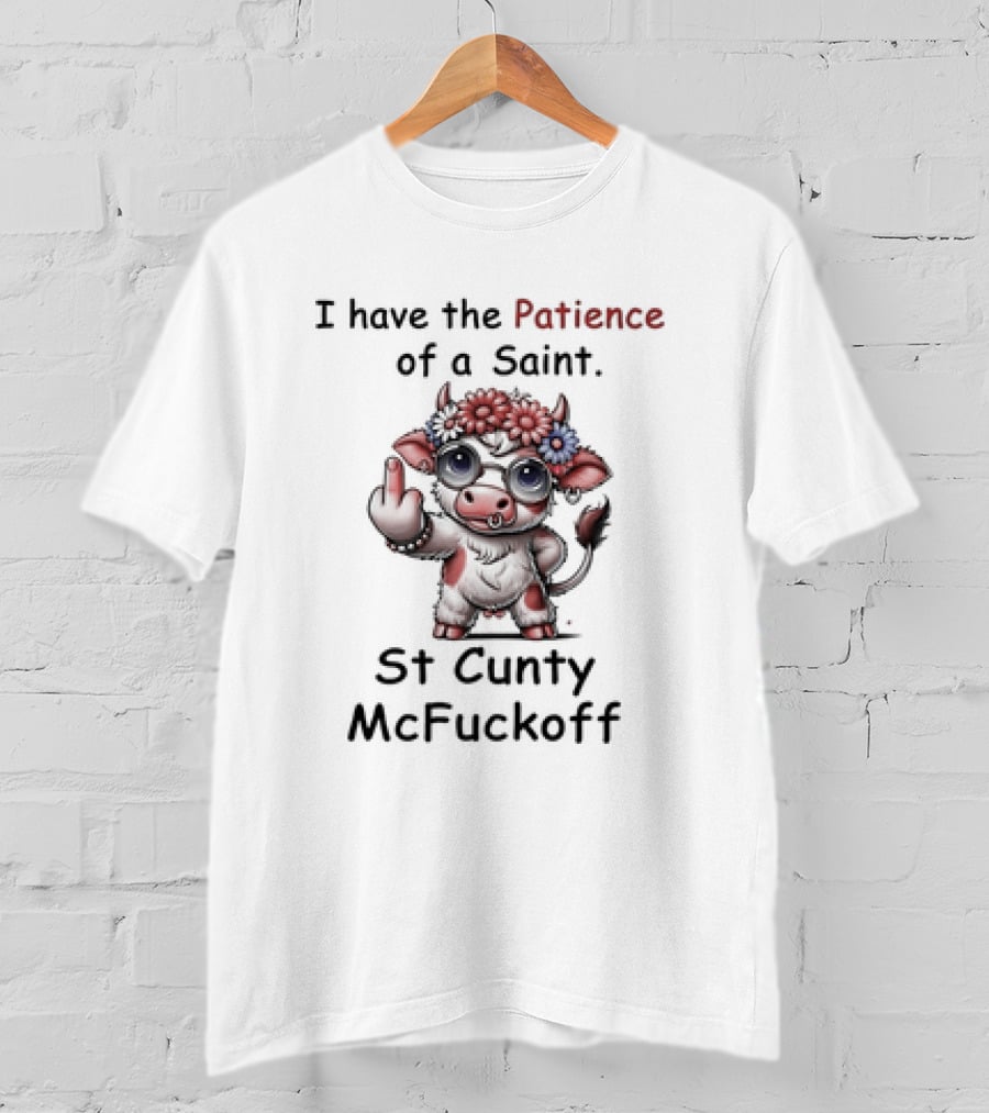 I Have The Patience Of A Saint St Cunty McFuckoff Cow With Flowers And Glasses T-Shirt