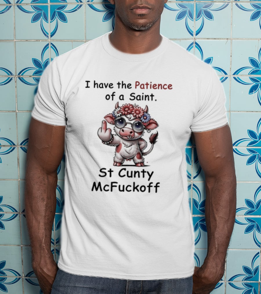 I Have The Patience Of A Saint St Cunty McFuckoff Cow With Flowers And Glasses T-Shirt