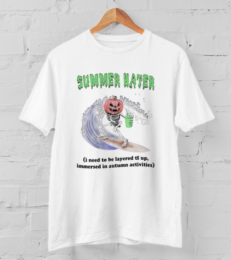 Summer Hater I Need To Be Layered TF Up Immersed In Autumn Activities Pumpkin Skeleton Surfing T-Shirt