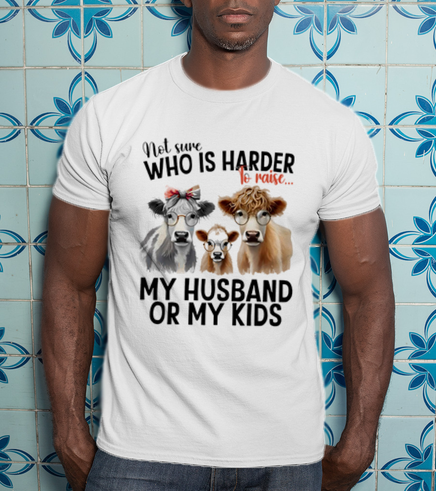 Not Sure Who Is Harder To Raise My Husband Or My Kids Cow Glasses Family T-Shirt