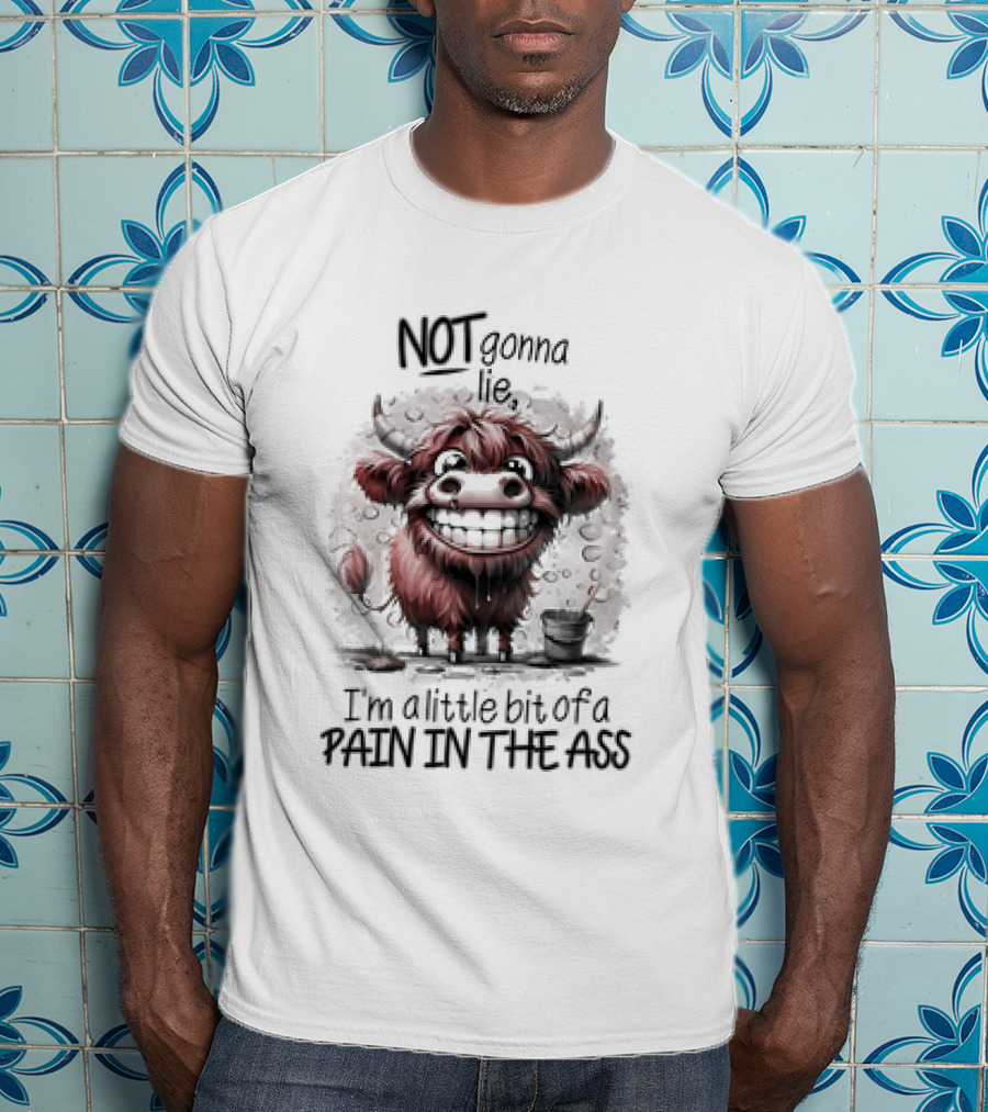 NOT Gonna Lie I'm A Little Bit Of A PAIN IN THE ASS Cow T-Shirt