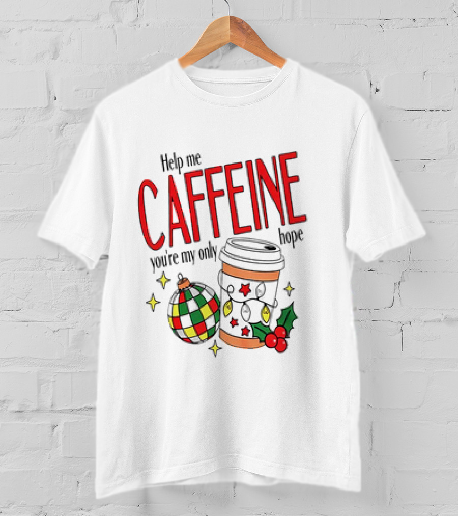 Help Me Caffeine You're My Only Hope Christmas Coffee Cup And Ornament Holiday T-Shirt