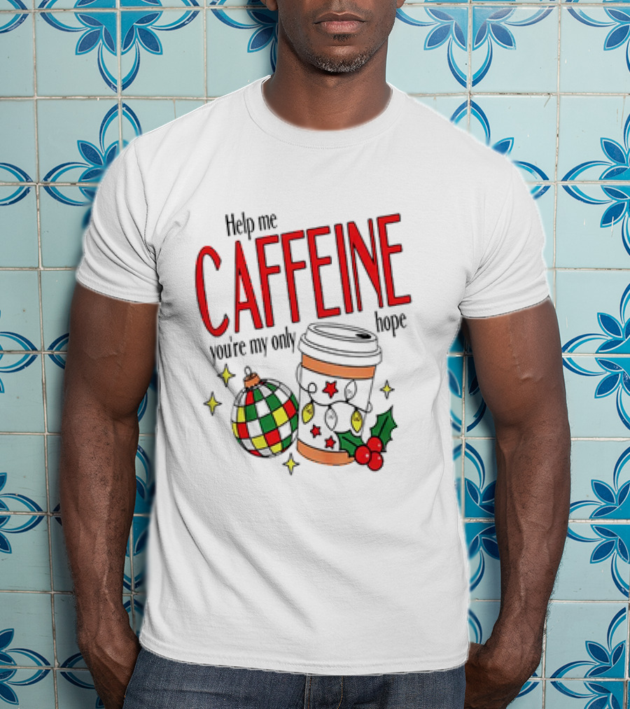 Help Me Caffeine You're My Only Hope Christmas Coffee Cup And Ornament Holiday T-Shirt