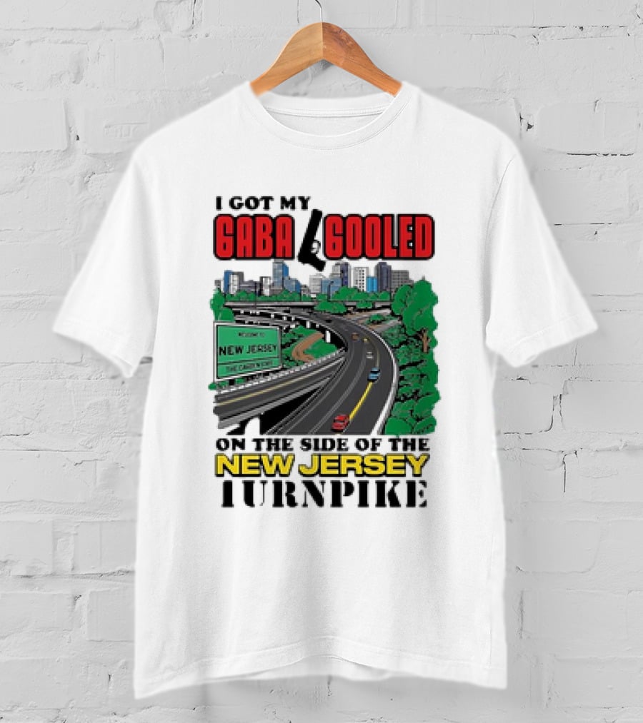I Got My Gaba Gooled On The Side Of The New Jersey Turnpike T-Shirt