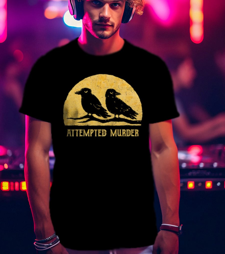 Attempted Murder Crows Dark Humor T-Shirt