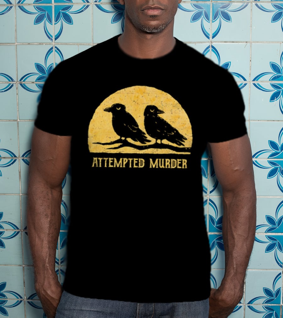 Attempted Murder Crows Dark Humor T-Shirt