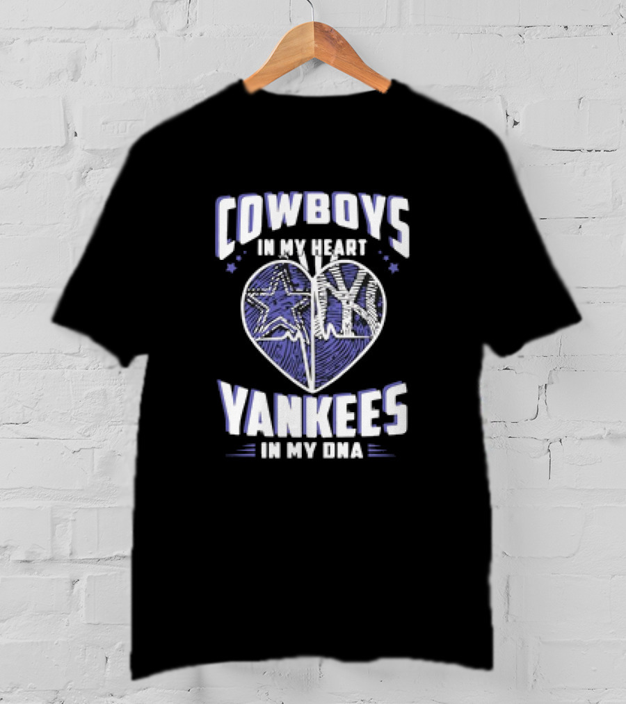 Cowboys In My Heart Yankees In My DNA Heart With Stars And NY T-Shirt
