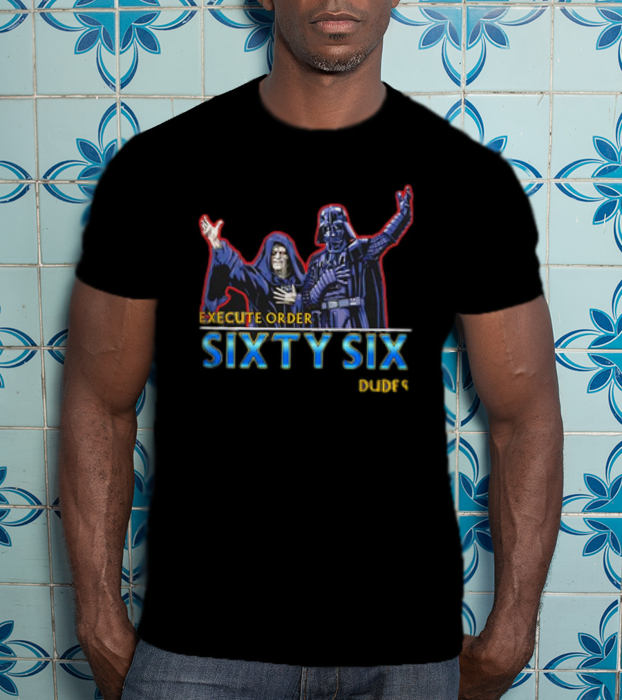 Execute Order Sixty Six Dudes Darth Sidious Darth Vader Bill And Ted’s Excellent Adventure T-Shirt