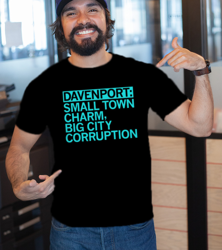 Davenport Small Town Charm Big City Corruption T-Shirt