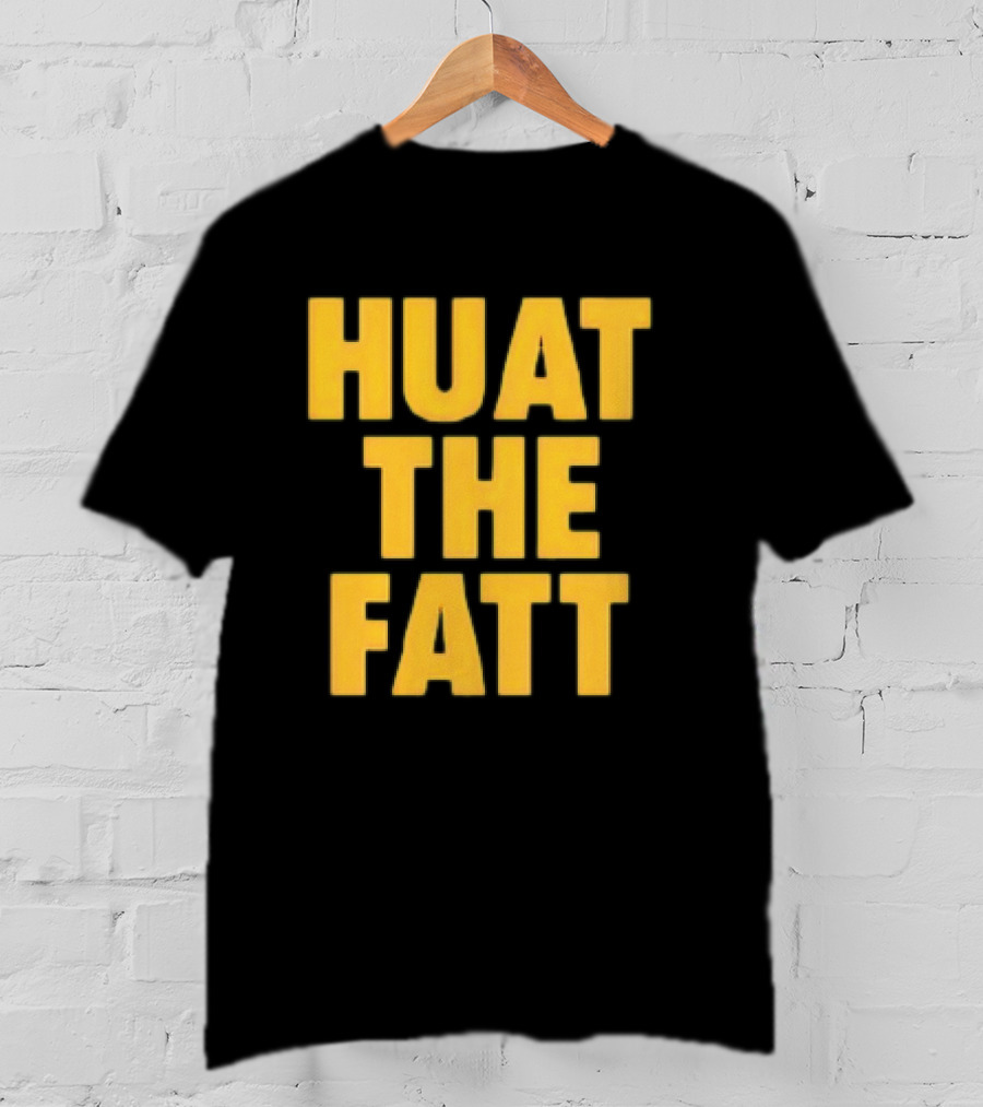 Huat The Fatt T-Shirt