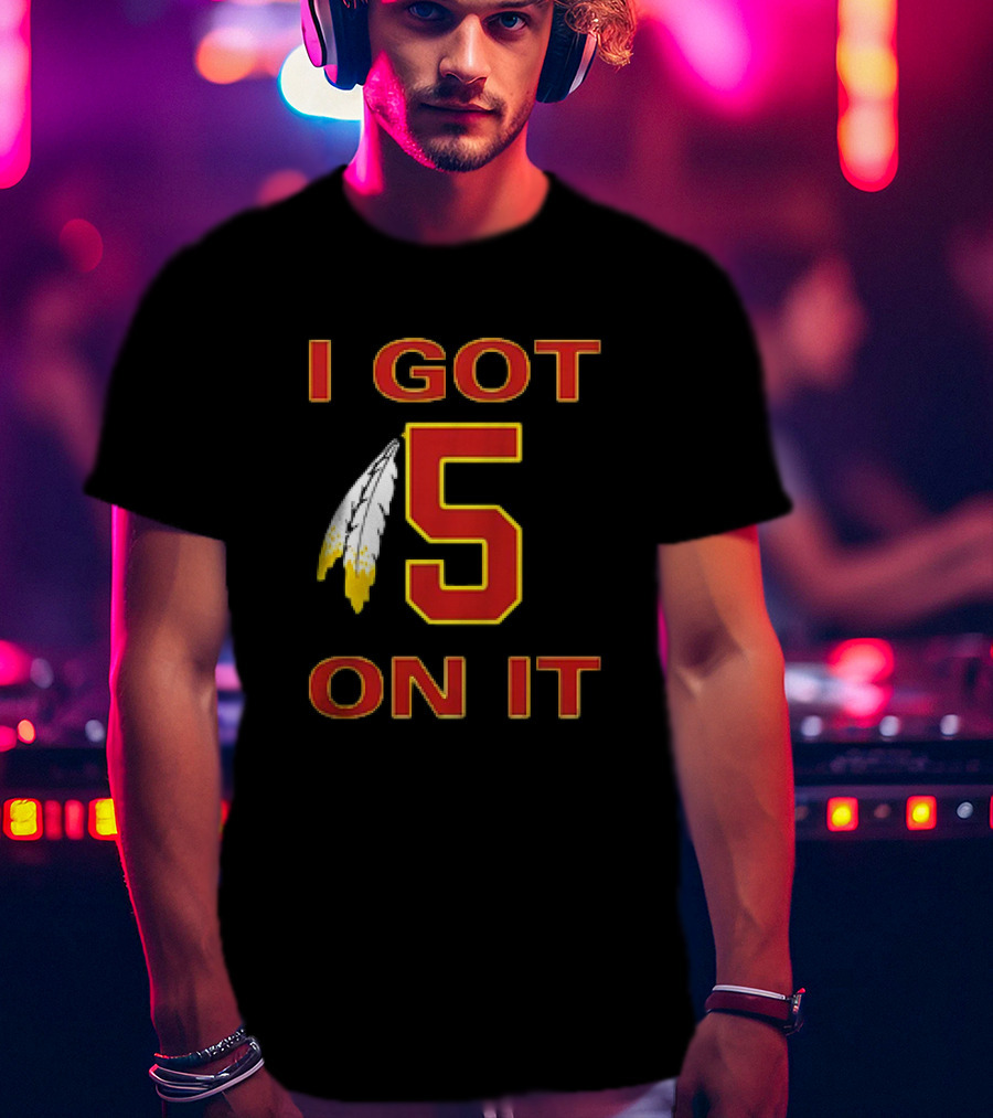 I Got 5 On It Washington Commanders Jayden Daniels T-Shirt