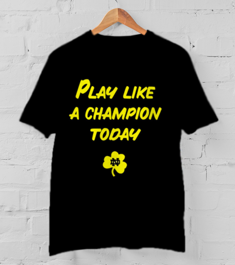 Play Like A Champion Today Notre Dame Football ND Shamrock T-Shirt