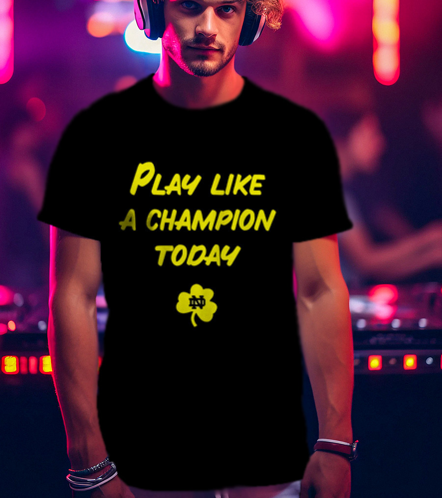 Play Like A Champion Today Notre Dame Football ND Shamrock T-Shirt