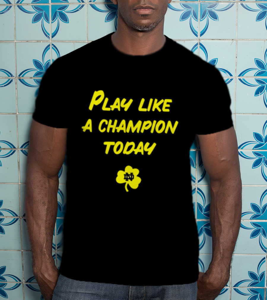 Play Like A Champion Today Notre Dame Football ND Shamrock T-Shirt