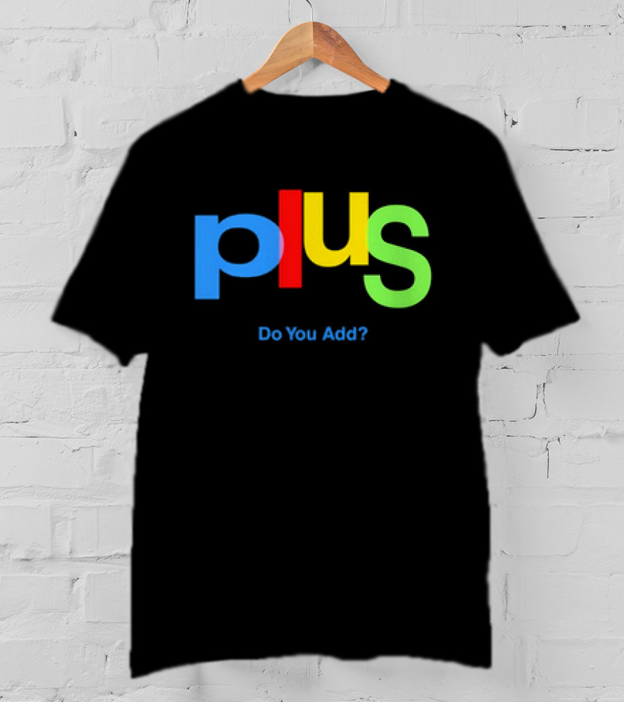 Plus Do You Add? T-Shirt